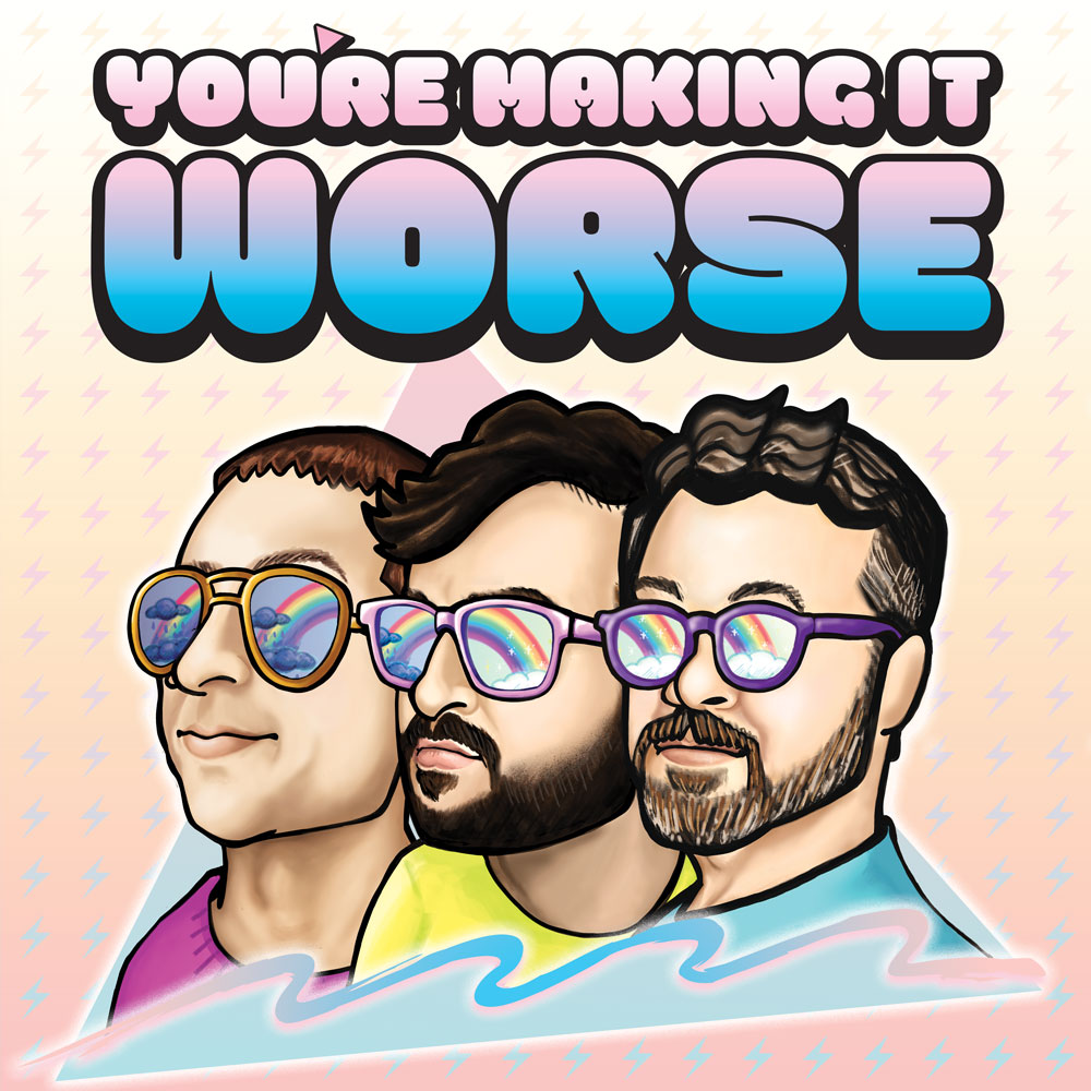 You're Making it Worse Podcast Cover - Square